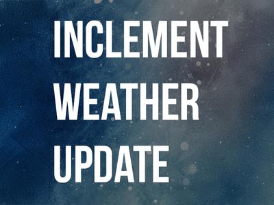 A Graphic that says Inclement Weather Update